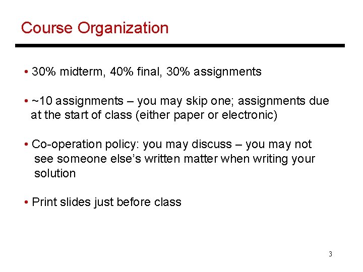 Course Organization • 30% midterm, 40% final, 30% assignments • ~10 assignments – you Course Organization • 30% midterm, 40% final, 30% assignments • ~10 assignments – you