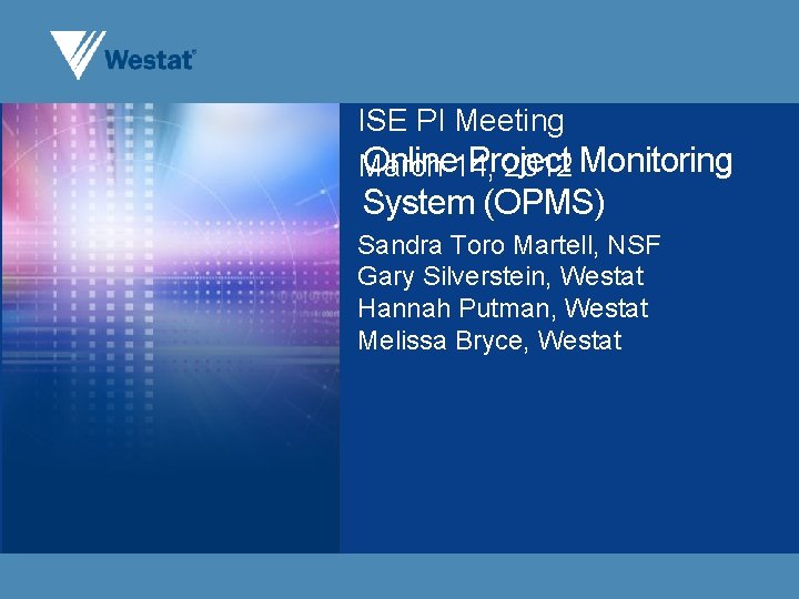 ISE PI Meeting Online 14, Project March 2012 Monitoring System (OPMS) Sandra Toro Martell,