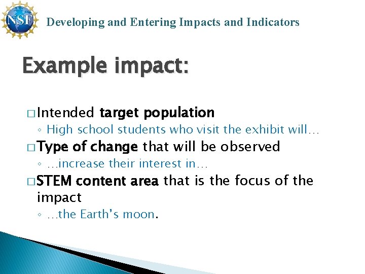 Developing and Entering Impacts and Indicators Example impact: � Intended target population ◦ High