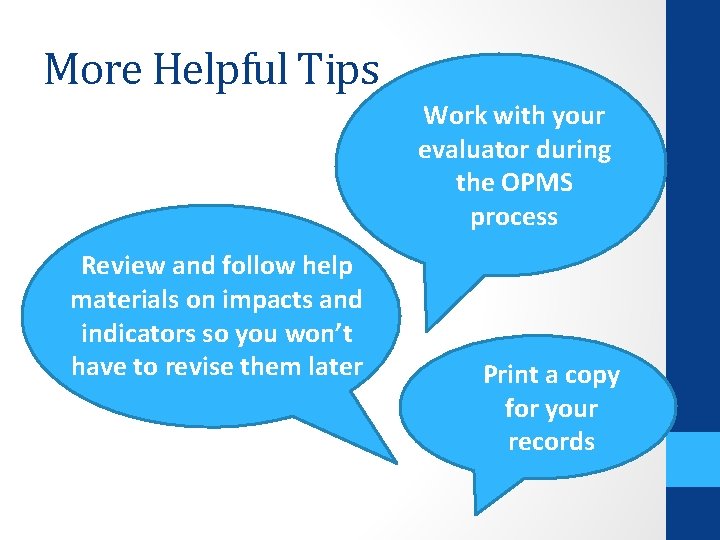 More Helpful Tips • Work with your evaluator during the OPMS process Review and