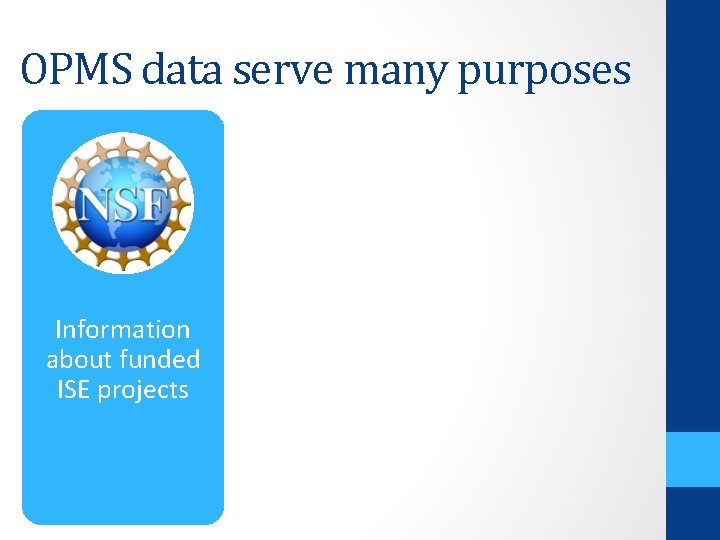 OPMS data serve many purposes Information about funded ISE projects 