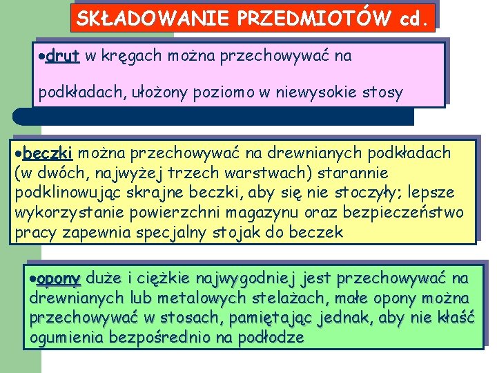 SKŁADOWANIE PRZEDMIOTÓW cd. drut w kręgach można przechowywać na podkładach, ułożony poziomo w niewysokie