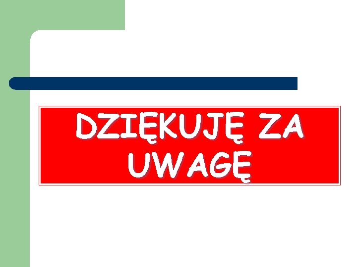 DZIĘKUJĘ ZA UWAGĘ 