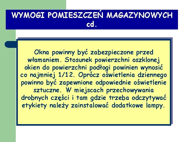 WYMOGI POMIESZCZEŃ MAGAZYNOWYCH cd. Okna powinny być zabezpieczone przed włamaniem. Stosunek powierzchni oszklonej okien