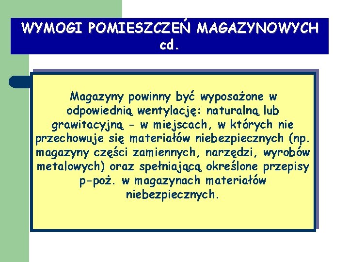 WYMOGI POMIESZCZEŃ MAGAZYNOWYCH cd. Magazyny powinny być wyposażone w odpowiednią wentylację: naturalną lub grawitacyjną