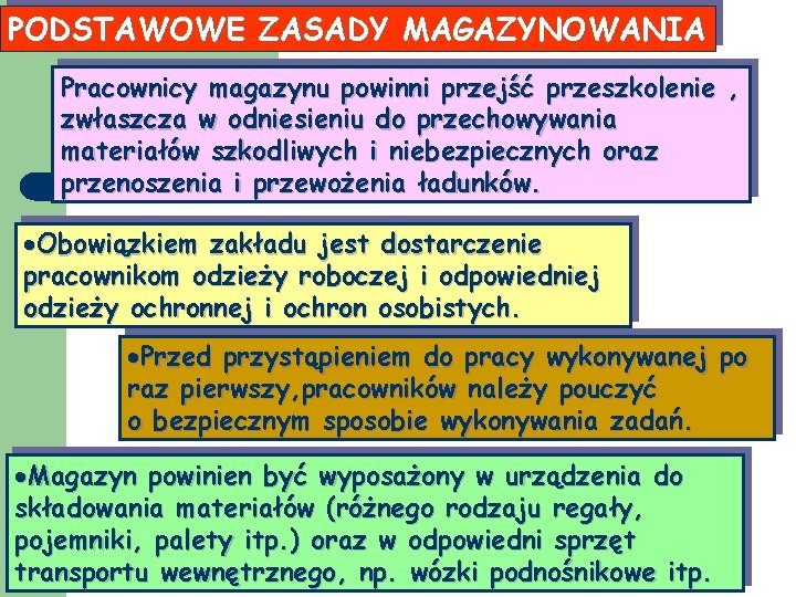 PODSTAWOWE ZASADY MAGAZYNOWANIA Pracownicy magazynu powinni przejść przeszkolenie , zwłaszcza w odniesieniu do przechowywania