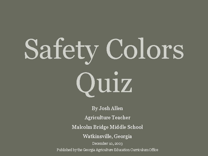 Safety Colors Quiz By Josh Allen Agriculture Teacher Malcolm Bridge Middle School Watkinsville, Georgia