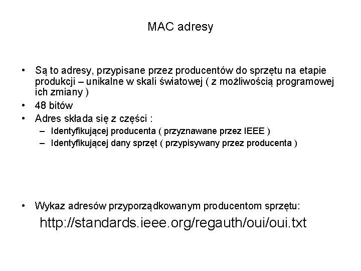 MAC adresy • Są to adresy, przypisane przez producentów do sprzętu na etapie produkcji