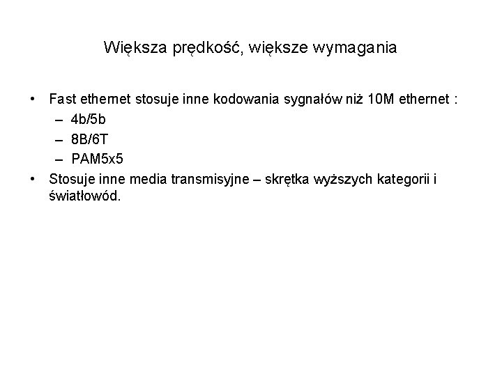 Większa prędkość, większe wymagania • Fast ethernet stosuje inne kodowania sygnałów niż 10 M