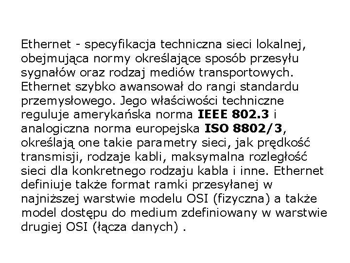 Ethernet - specyfikacja techniczna sieci lokalnej, obejmująca normy określające sposób przesyłu sygnałów oraz rodzaj