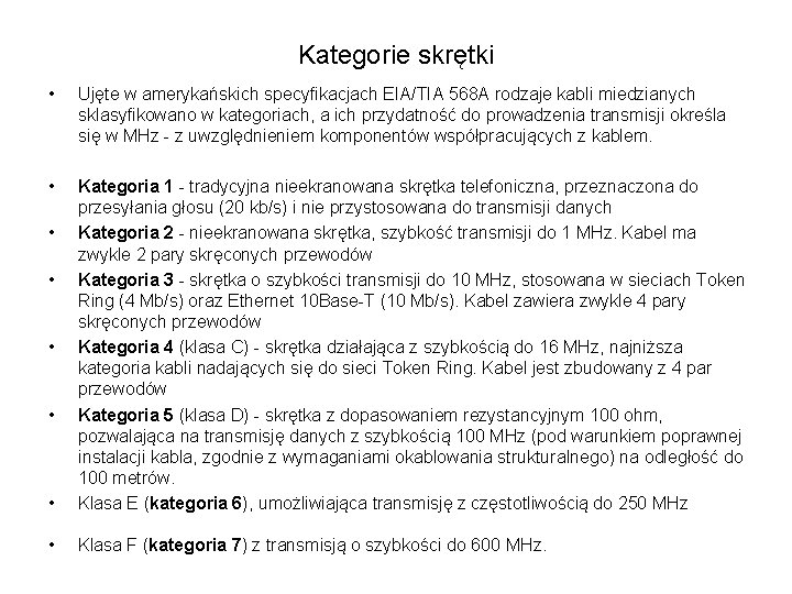 Kategorie skrętki • Ujęte w amerykańskich specyfikacjach EIA/TIA 568 A rodzaje kabli miedzianych sklasyfikowano