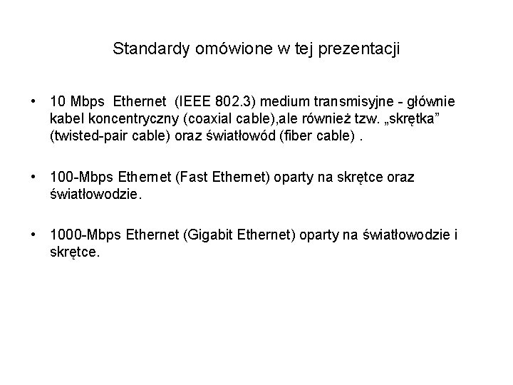 Standardy omówione w tej prezentacji • 10 Mbps Ethernet (IEEE 802. 3) medium transmisyjne