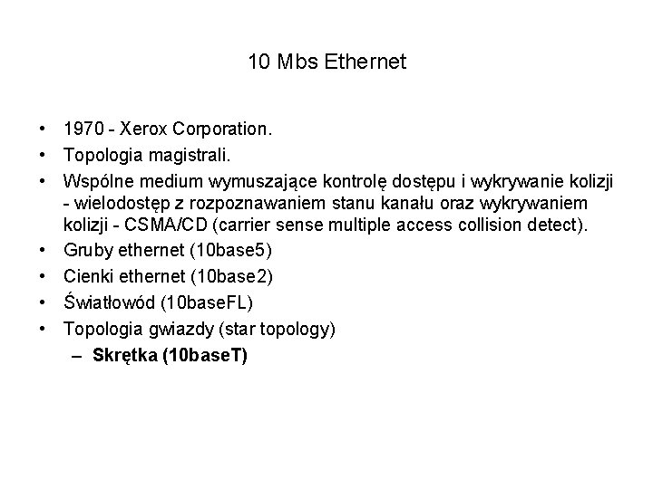 10 Mbs Ethernet • 1970 - Xerox Corporation. • Topologia magistrali. • Wspólne medium