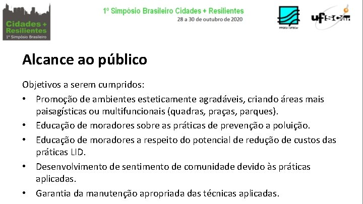 Alcance ao público Objetivos a serem cumpridos: • Promoção de ambientes esteticamente agradáveis, criando