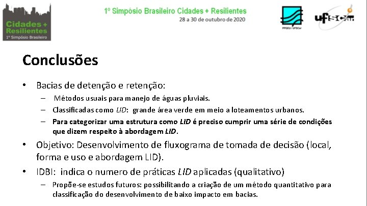 Conclusões • Bacias de detenção e retenção: – Métodos usuais para manejo de águas