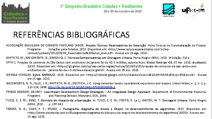 REFERÊNCIAS BIBLIOGRÁFICAS ASSOCIAÇÃO BRASILEIRA DE CIMENTO PORTLAND (ABCP). Projeto Técnico: Reservatórios de Detenção. Ficha