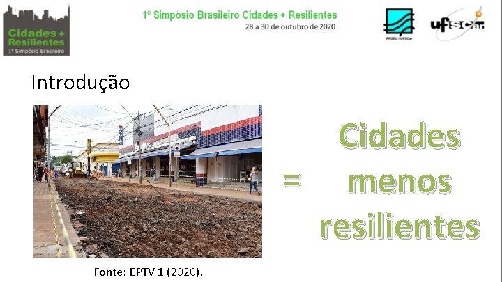 Introdução Cidades = menos resilientes Fonte: EPTV 1 (2020). 