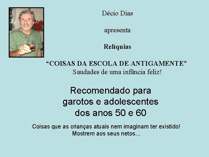 Décio Dias apresenta Relíquias “COISAS DA ESCOLA DE ANTIGAMENTE” Saudades de uma infância feliz!