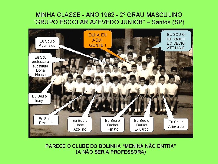 MINHA CLASSE - ANO 1962 - 2º GRAU MASCULINO “GRUPO ESCOLAR AZEVEDO JUNIOR” –