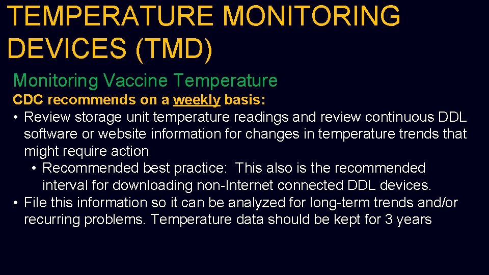 TEMPERATURE MONITORING DEVICES (TMD) Monitoring Vaccine Temperature CDC recommends on a weekly basis: •