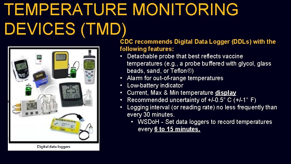 TEMPERATURE MONITORING DEVICES (TMD) CDC recommends Digital Data Logger (DDLs) with the following features: