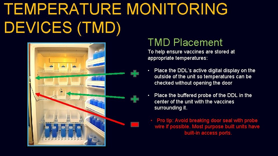 TEMPERATURE MONITORING DEVICES (TMD) TMD Placement To help ensure vaccines are stored at appropriate