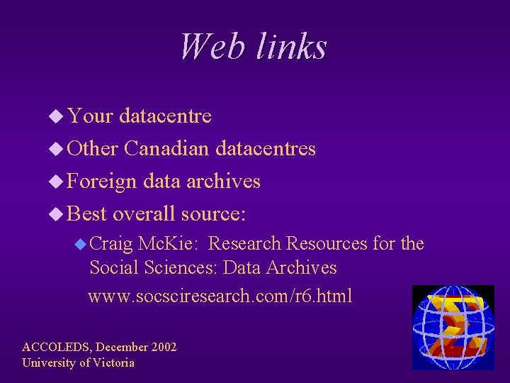 Web links u Your datacentre u Other Canadian datacentres u Foreign data archives u