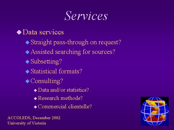 Services u Data services u Straight pass-through on request? u Assisted searching for sources?