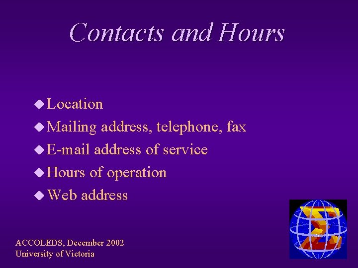 Contacts and Hours u Location u Mailing address, telephone, fax u E-mail address of