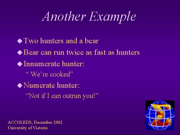 Another Example u Two hunters and a bear u Bear can run twice as
