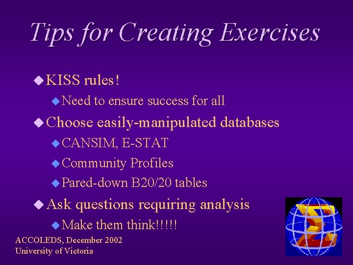 Tips for Creating Exercises u KISS rules! u Need u Choose to ensure success