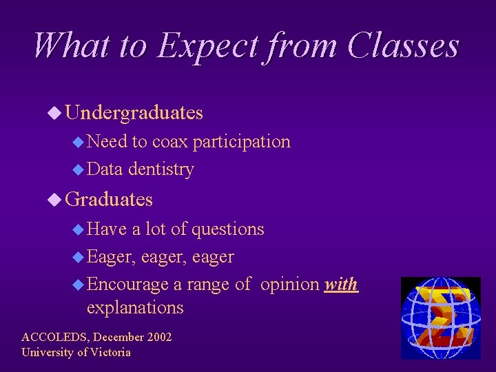 What to Expect from Classes u Undergraduates u Need to coax participation u Data