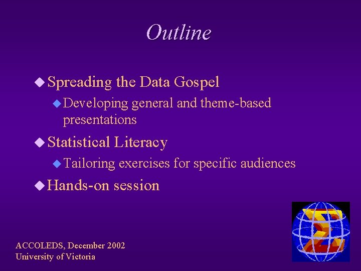 Outline u Spreading the Data Gospel u Developing general and theme-based presentations u Statistical