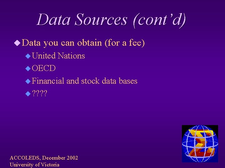 Data Sources (cont’d) u Data you can obtain (for a fee) u United Nations