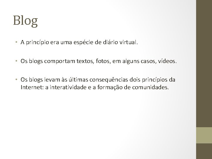 Blog • A princípio era uma espécie de diário virtual. • Os blogs comportam Blog • A princípio era uma espécie de diário virtual. • Os blogs comportam
