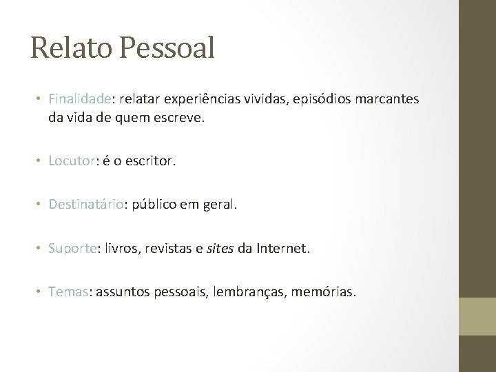 Relato Pessoal • Finalidade: relatar experiências vividas, episódios marcantes da vida de quem escreve. Relato Pessoal • Finalidade: relatar experiências vividas, episódios marcantes da vida de quem escreve.