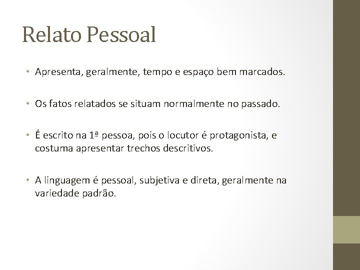 Relato Pessoal • Apresenta, geralmente, tempo e espaço bem marcados. • Os fatos relatados Relato Pessoal • Apresenta, geralmente, tempo e espaço bem marcados. • Os fatos relatados