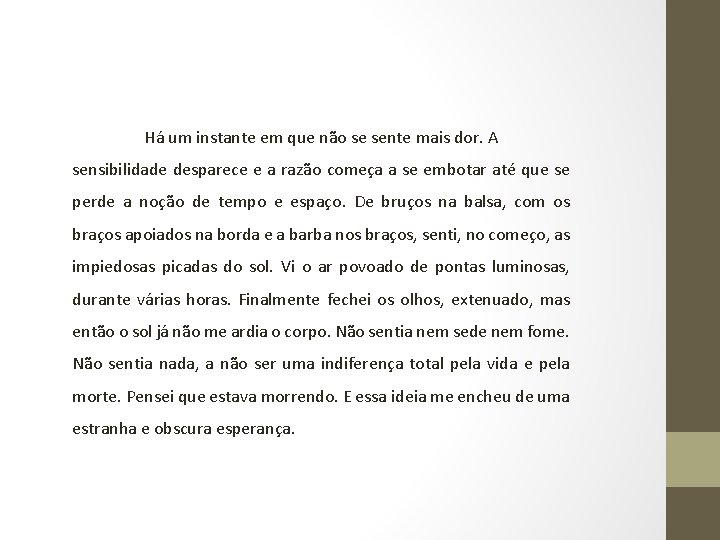 Há um instante em que não se sente mais dor. A sensibilidade desparece e Há um instante em que não se sente mais dor. A sensibilidade desparece e