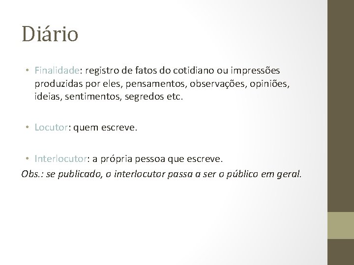 Diário • Finalidade: registro de fatos do cotidiano ou impressões produzidas por eles, pensamentos, Diário • Finalidade: registro de fatos do cotidiano ou impressões produzidas por eles, pensamentos,