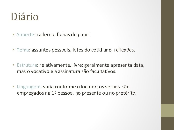 Diário • Suporte: caderno, folhas de papel. • Tema: assuntos pessoais, fatos do cotidiano, Diário • Suporte: caderno, folhas de papel. • Tema: assuntos pessoais, fatos do cotidiano,