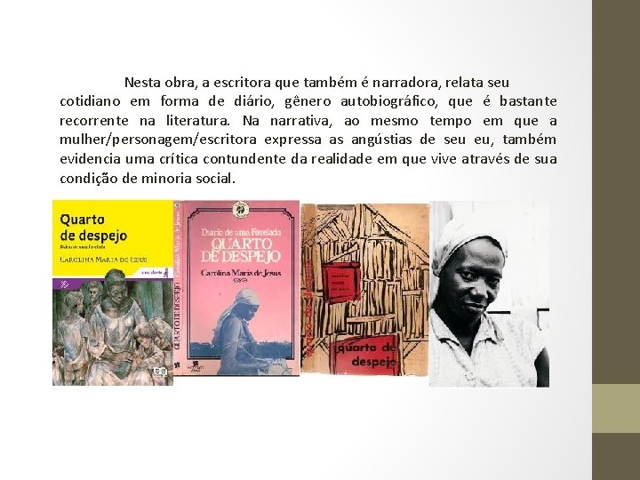 Nesta obra, a escritora que também é narradora, relata seu cotidiano em forma de Nesta obra, a escritora que também é narradora, relata seu cotidiano em forma de