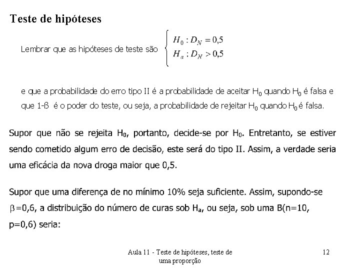 Teste de hipóteses Lembrar que as hipóteses de teste são e que a probabilidade