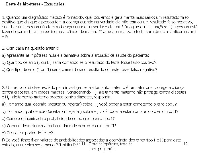 Teste de hipóteses - Exercícios 1. Quando um diagnóstico médico é fornecido, qual dos