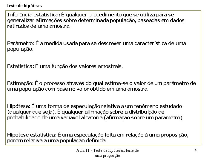 Teste de hipóteses Inferência estatística: É qualquer procedimento que se utiliza para se generalizar