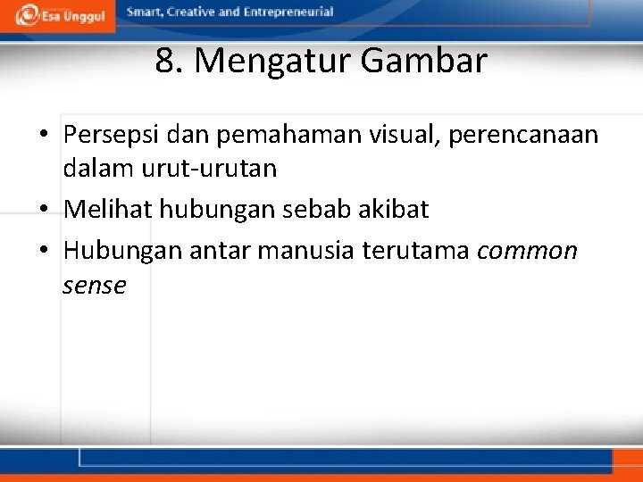 8. Mengatur Gambar • Persepsi dan pemahaman visual, perencanaan dalam urut-urutan • Melihat hubungan