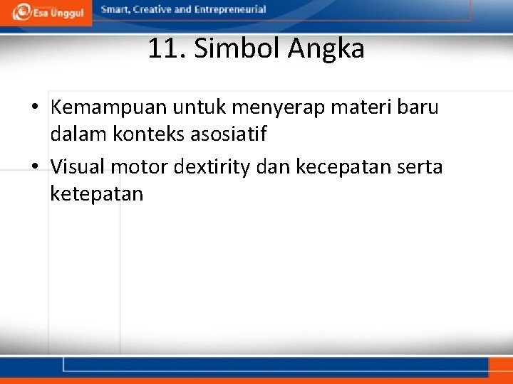 11. Simbol Angka • Kemampuan untuk menyerap materi baru dalam konteks asosiatif • Visual