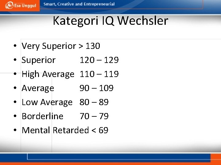 Kategori IQ Wechsler • • Very Superior > 130 Superior 120 – 129 High