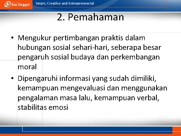 2. Pemahaman • Mengukur pertimbangan praktis dalam hubungan sosial sehari-hari, seberapa besar pengaruh sosial