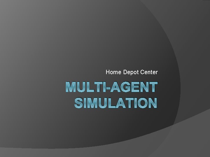 Home Depot Center MULTI-AGENT SIMULATION 