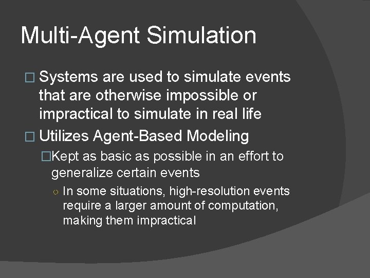 Multi-Agent Simulation � Systems are used to simulate events that are otherwise impossible or